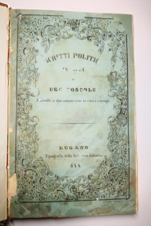 Ugo Foscolo - Scritti politici inediti, raccolti a documentarne la vita e i tempi (da Giuseppe Mazzini) - 1852