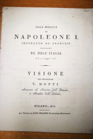 Monti Vincenzo  Alla Maestà di Napoleone I Imperatore de francesi coronato Re d’Italia il dì 23 Maggio 1805. VISIONE.