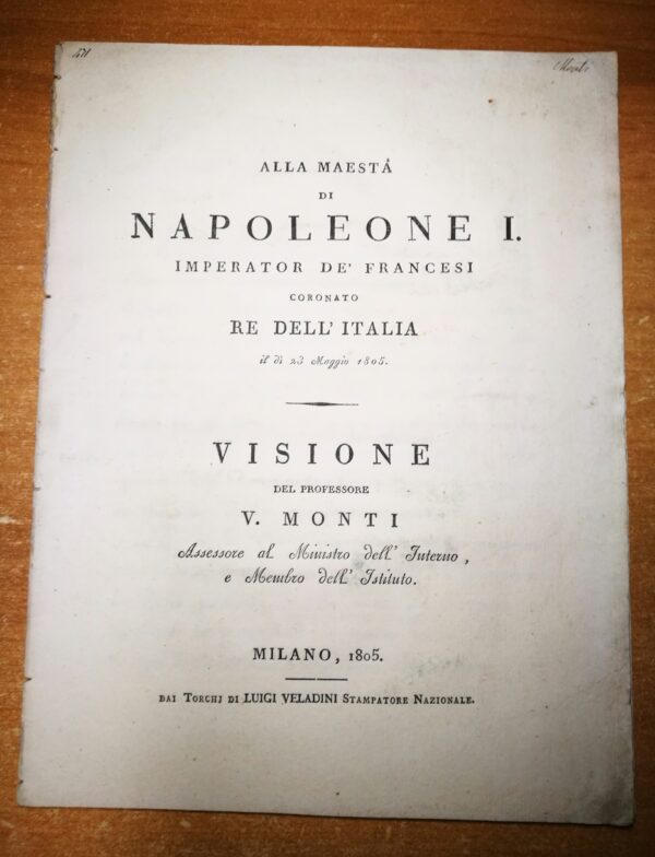 Monti Vincenzo  Alla Maestà di Napoleone I Imperatore de francesi coronato Re d’Italia il dì 23 Maggio 1805. VISIONE.