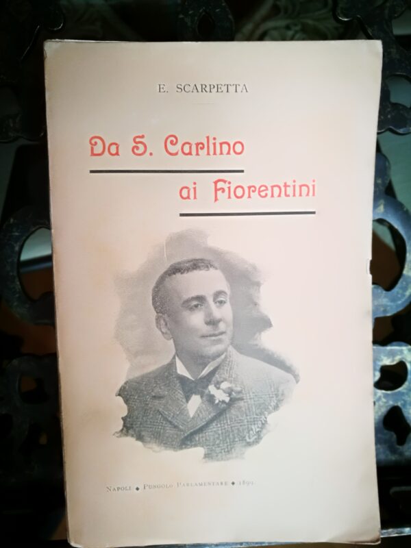 E. Scarpetta - Da S. Carlino ai Fiorentini (Nuove Memorie)