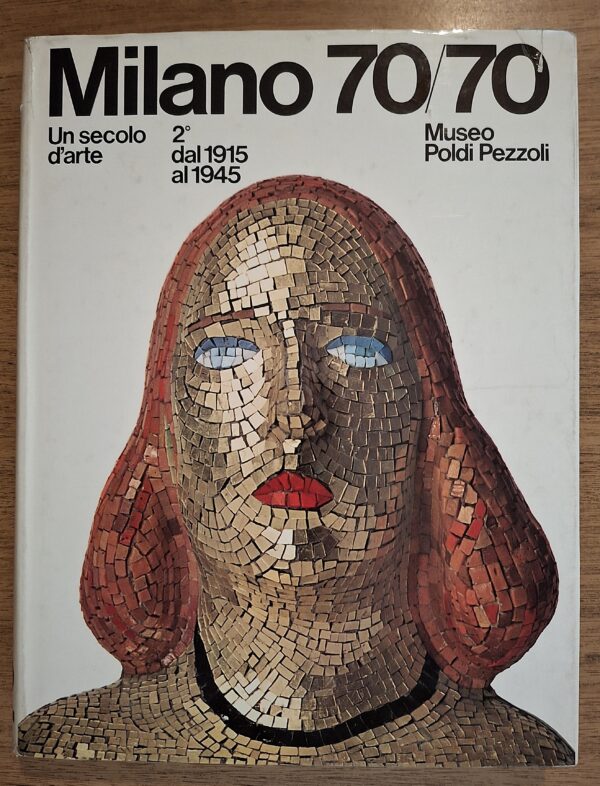 Milano 70/70 Un secolo d'arte dall'1915 al 1945 Volume 2° Museo Poldi Pezzoli