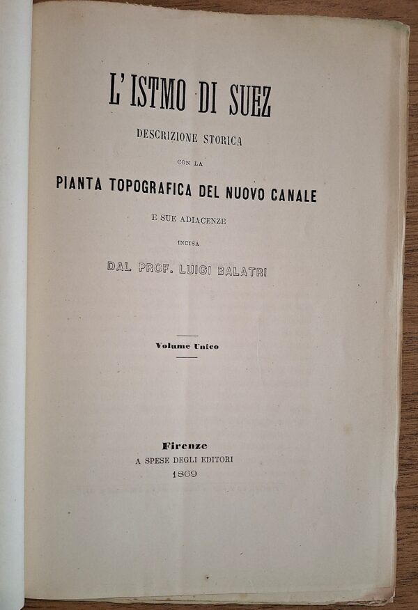 L’Istmo di Suez con la pianta topografica del nuovo canale incisa dal Prof. Luigi Balatri. Firenze, 1869. - immagine 4