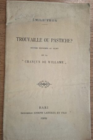 Émile Tron - Trouvaille ou Pastiche? Doutes exprimés au sujet de la “Chançun de Willame” Bari, Laterza et Fils, 1909
