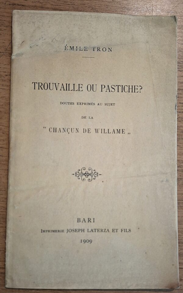 Émile Tron - Trouvaille ou Pastiche? Doutes exprimés au sujet de la “Chançun de Willame” Bari, Laterza et Fils, 1909