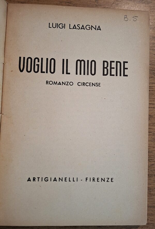 Luigi Lasagna - Voglio il mio bene. Romanzo circense - Firenze, Artigianelli, s.d. [ma anni ’40 ca.] - immagine 2