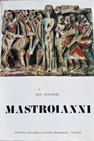 Mastroianni - Critica Ida Isoardi - Centro Galleria d’Arte Moderna, Cuneo Anno: 1972
