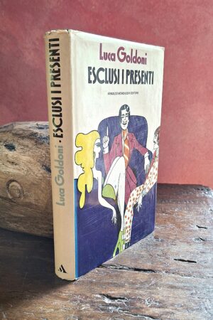 Luca Goldoni - ESCLUSI I PRESENTI - Milano, Arnoldo Mondadori Editore, 1973