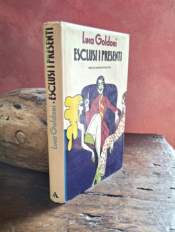 Luca Goldoni - ESCLUSI I PRESENTI - Milano, Arnoldo Mondadori Editore, 1973
