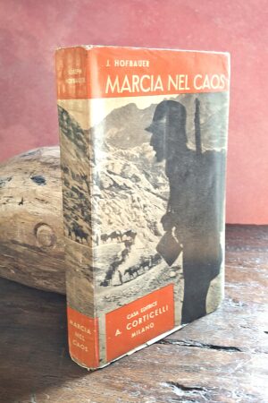 Joseph Hofbauer - MARCIA NEL CAOS (Diario di guerra austriaco sul fronte italiano) Milano, A. Corticelli, 1934