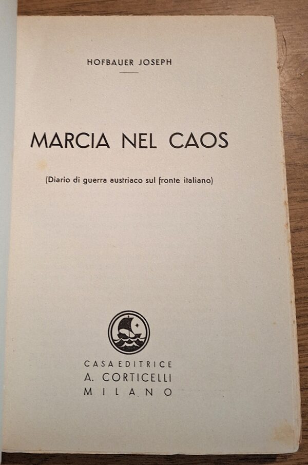 Joseph Hofbauer - MARCIA NEL CAOS (Diario di guerra austriaco sul fronte italiano) Milano, A. Corticelli, 1934 - immagine 3