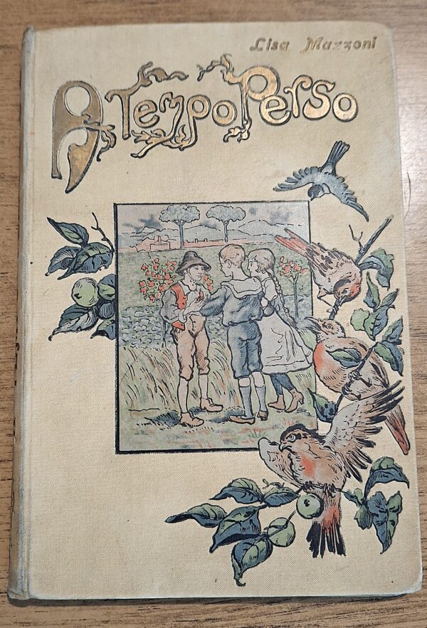 Lisa Mazzoni - A tempo perso. Racconti per i bambini. Illustratore G. A. Lori, Firenze, R. Bemporad & Figlio, 1899