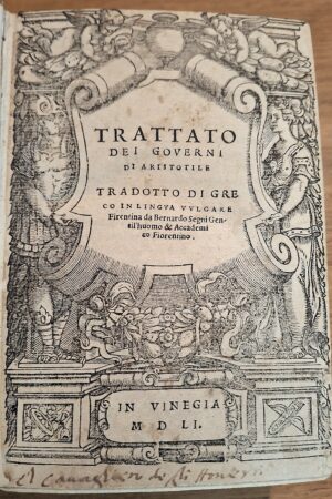 Aristotele - Trattato dei Governi Tradotto dal greco in lingua volgare fiorentina da Bernardo Segni In Vinegia, 1551