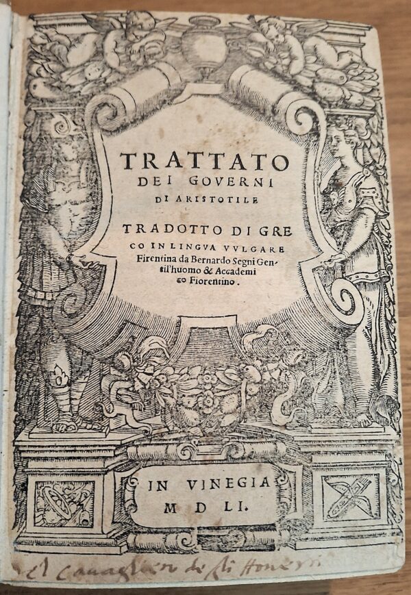 Aristotele - Trattato dei Governi Tradotto dal greco in lingua volgare fiorentina da Bernardo Segni In Vinegia, 1551