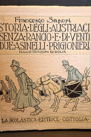 Francesco Sapori - Storia degli austriaci senza rancio e di ventidue asinelli prigionieri Illustrata da Golia, Mussino, Gustavino e Moroni Celsi