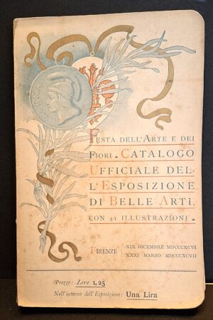 Catalogo ufficiale dell’Esposizione di Belle Arti. Festa dell’Arte e dei Fiori 1896–1897 - Firenze, Tipografia di Salvadore Landi, 1896