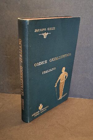 Cav. Jacopo Gelli – Codice Cavalleresco Italiano. Quinta nuova edizione della Tecnica del Duello - Milano, Fratelli Dumolard Editori, 1892