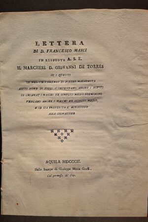 Lettera di D. Francesco Masci... a S.E. il Marchese D. Giovanni de Torres se nel testamento… Aquila, Giuseppe Maria Grossi, 1802.