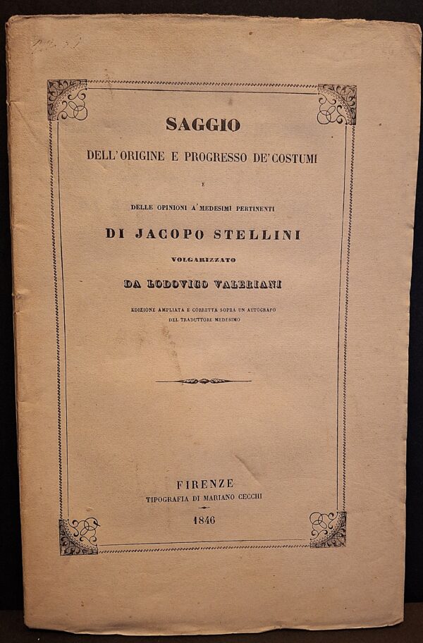 Jacopo Stellini - Saggio dell’origine e progresso de’ costumi e delle opinioni a’ medesimi pertinenti, Firenze, 1846