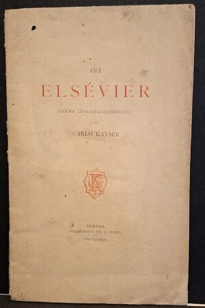 Di Carlo Kayser - Gli Elzevier. Cenno storico-bibliografico - Verona, Stabilimento Tip. G. Civelli, 1879