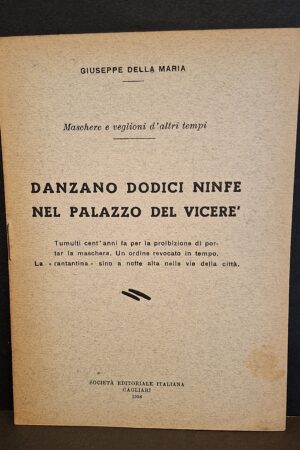 Giuseppe Della Maria - Danzano dodici ninfe nel palazzo del Viceré - Cagliari, Società Editoriale Italiana, 1958
