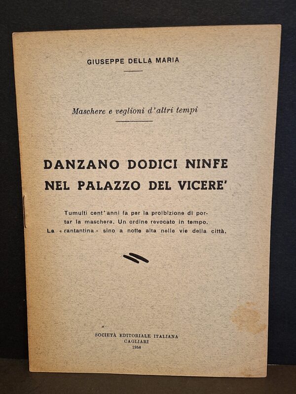 Giuseppe Della Maria - Danzano dodici ninfe nel palazzo del Viceré - Cagliari, Società Editoriale Italiana, 1958