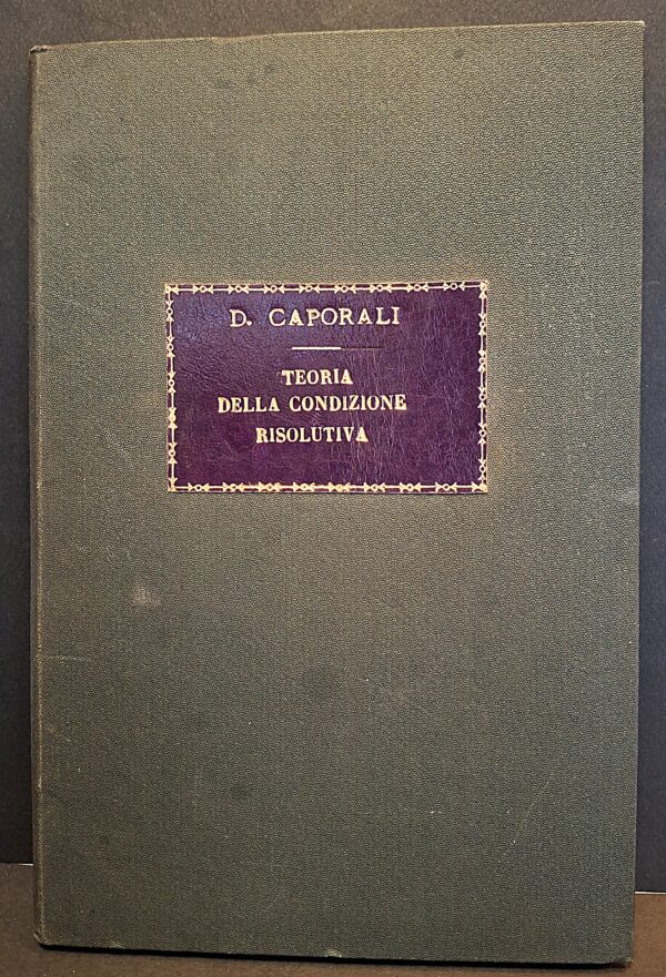 Dante Caporali - Teoria della condizione risolutiva tacita nel diritto civile - Tesi di laurea degna di stampa Giurisprudenza Siena