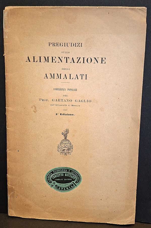 Pregiudizi sulla alimentazione degli ammalati. Conferenza... Prof. Gaetano Gaglio dell’Università di Messina, Catania, 1903