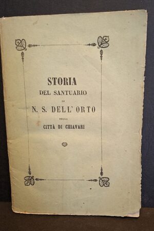 Storia del Santuario di Nostra Signora dell’Orto nella città di Chiavari - Chiavari, Tipografia di Angelo Argiroffo, 1869