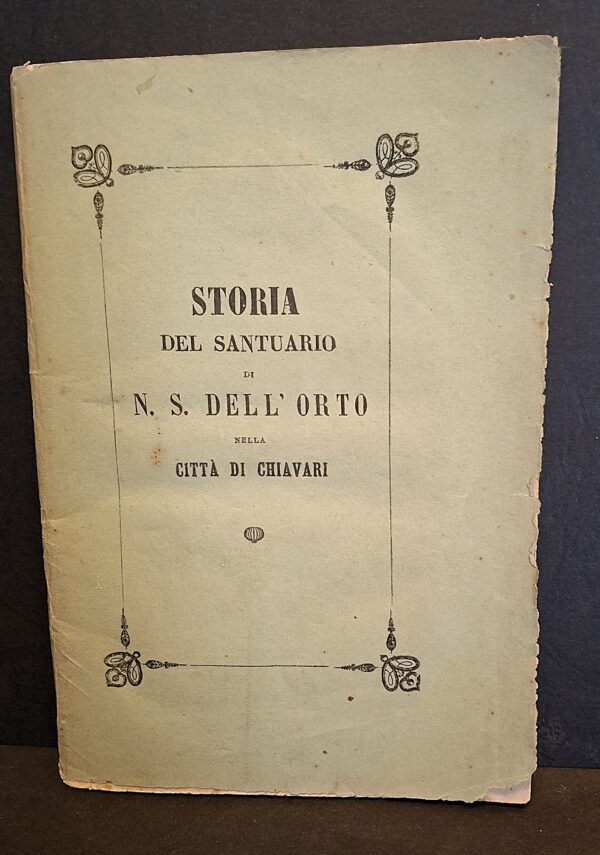 Storia del Santuario di Nostra Signora dell’Orto nella città di Chiavari - Chiavari, Tipografia di Angelo Argiroffo, 1869