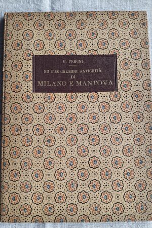 Avv. Giuseppe Fregni - Su due celebri antichità di Milano e di Mantova - Modena, G. Ferraguti e C., Tipografi, Via Servi n. 5, 1907