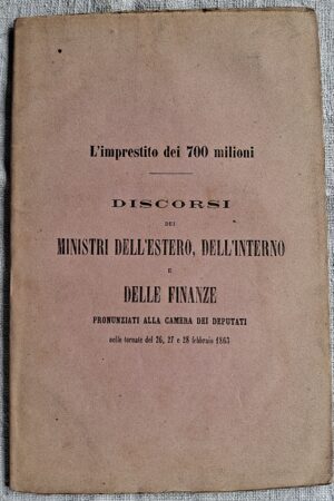 L’imprestito dei 700 milioni. Discorsi dei Ministri dell’Estero, dell’Interno e delle Finanze
