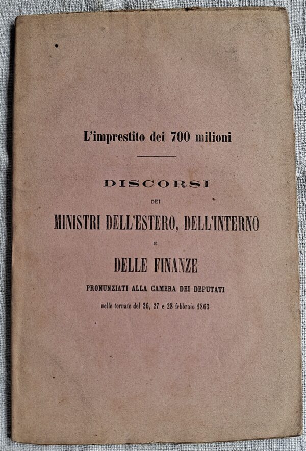 L’imprestito dei 700 milioni. Discorsi dei Ministri dell’Estero, dell’Interno e delle Finanze