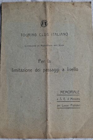 TOURING CLUB ITALIANO – Commissione pel Miglioramento delle Strade Per la limitazione dei passaggi a livello. Milano, s.d. [ma 1910 circa]