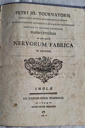 Petri Jo. Tournatoris Facultatis Medicae Monspeliensis... Observationes de Quorundam Nervorum Fabrica in Homine.  Imolae, Ex Typographia Seminarii, 1794