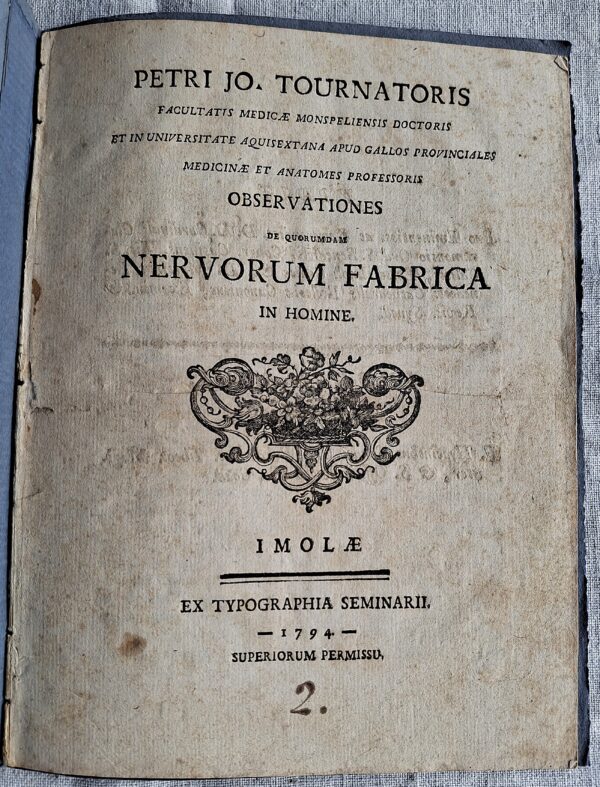 Petri Jo. Tournatoris Facultatis Medicae Monspeliensis... Observationes de Quorundam Nervorum Fabrica in Homine.  Imolae, Ex Typographia Seminarii, 1794