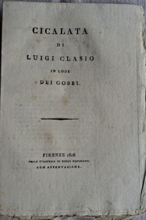 Cicalata di Luigi Clasio in lode dei Gobbi - Firenze, Nella Stamperia di Borgo Ognissanti, 1808. Con approvazione.
