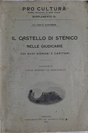 Il Castello di Stenico nelle Giudicarie coi suoi Signori e Capitani di Dr. Carlo Ausserer – Traduzione di Giulia Mondini ved. Martinelli - Trento, 1911