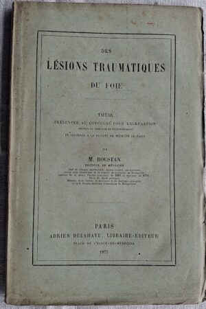M. Roustan - Des lésions traumatiques du foie - Paris, Adrien Delahaye, Libraire-Éditeur, 1875