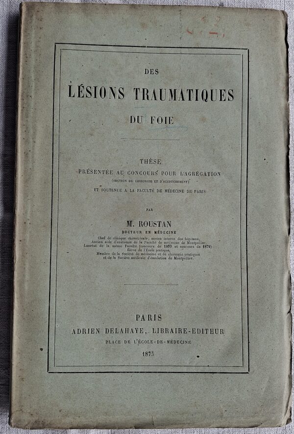 M. Roustan - Des lésions traumatiques du foie - Paris, Adrien Delahaye, Libraire-Éditeur, 1875