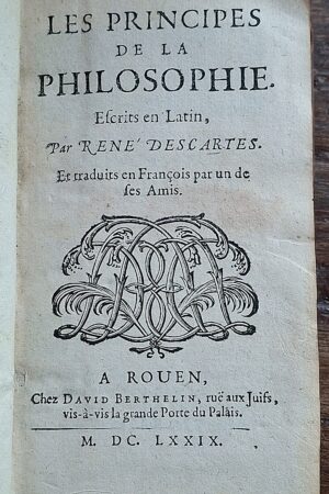 René Descartes - Les Principes de la Philosophie. Escrits en Latin par René Descartes... - Rouen, Chez David Berthelin, 1679