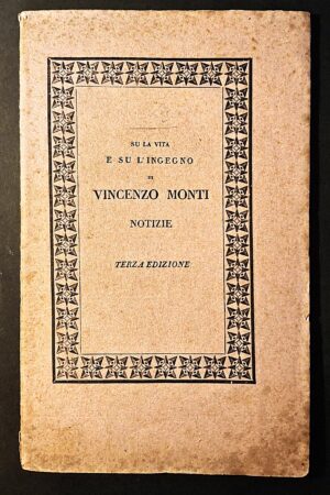 [Paride Zajotti, attribuito] - Su la vita e su l’ingegno di Vincenzo Monti. Notizie. Terza edizione - Padova, per Valentino Crescini, 1829
