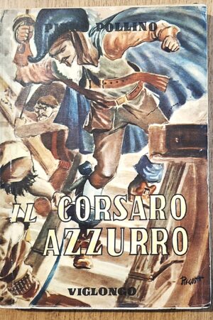 Piero Pollino - Il Corsaro Azzurro - Torino, Andrea Viglongo & C. Editori, 1951